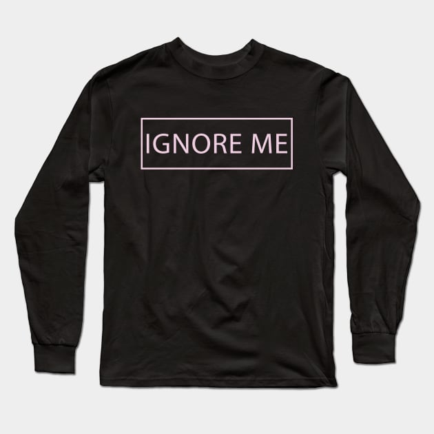 Ignore me Long Sleeve T-Shirt by Dale_James